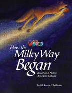 Our World Readers: How the Milky Way Began: American English