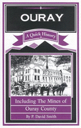 Ouray: A Quick History - Smith, P David