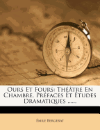 Ours Et Fours: Theatre En Chambre. Prefaces Et Etudes Dramatiques ......