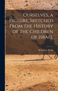 Ourselves, a Picture, Sketched From the History of the Children of Israel