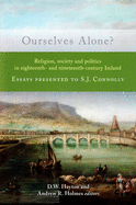 Ourselves Alone?: Religion, Society and Politics in Eighteenth- and Nineteenth-Century Ireland
