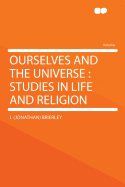 Ourselves and the Universe: Studies in Life and Religion