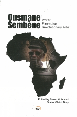Ousmane Sembene: Writer, Filmmaker, and Revolutionary Artist - Cole, Ernest, and Diop, Oumar Cherif