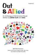 Out & Allied Volume 2: An Anthology of Performance Pieces by LGBTQ Youth & Allies