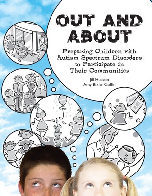 Out and about: Preparing Children with Autism Spectrum Disorders to Participate in Their Communities - Hudson, Jill, and Bixler Coffin, Amy