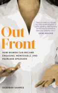 Out Front: How Women Can Become Engaging, Memorable, and Fearless Speakers