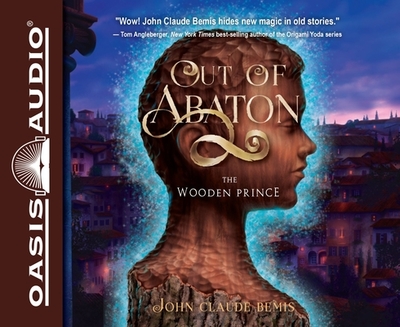 Out of Abaton, Book 1: The Wooden Prince Volume 1 - Bemis, John Claude, and Lister, Ralph (Narrator)