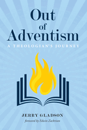 Out of Adventism: A Theologian's Journey