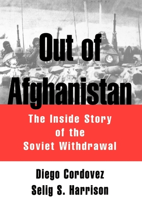 Out of Afghanistan: The Inside Story of the Soviet Withdrawal - Cordovez, Diego, and Harrison, Selig S