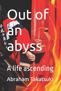 Out of an abyss: A life ascending