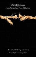 Out of Bondage: Jesus Set Me Free from Addiction