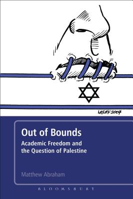 Out of Bounds: Academic Freedom and the Question of Palestine - Abraham, Matthew