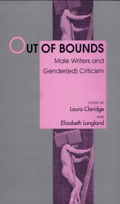 Out of Bounds: Male Writers and Gender(ed) Criticism - Claridge, Laura (Editor), and Langland, Elizabeth (Editor)