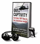 Out of Captivity: Surviving 1,967 Days in the Colombian Jungle - Gonsalves, Mark, and Stansell, Keith, and Deakins, Mark (Read by)