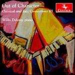 Out of Character: Classical and Jazz Connections, Vol. 3 - Willis Delony (piano)