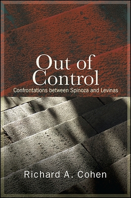 Out of Control: Confrontations Between Spinoza and Levinas - Cohen, Richard A