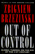 Out of Control: Global Turmoil on the Eve of the Twenty-First Century - Brzezinski, Zbigniew K, and Stewart, Robert (Editor)