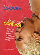 Out of Control: How to Handle Anger--Yours and Everyone Else's (Scholastic Choices)