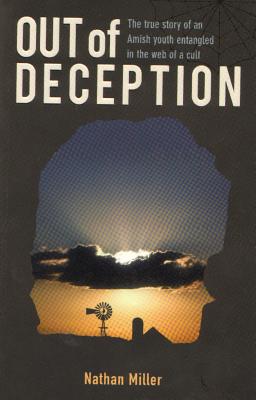 Out of Deception: The True Story of an Amish Youth Entangled in the Web of a Cult - Miller, Nathan
