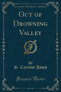 Out of Drowning Valley (Classic Reprint)