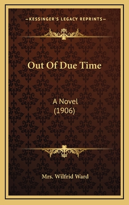 Out Of Due Time: A Novel (1906) - Ward, Wilfrid, Mrs.