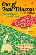 Out of Isak Dinesen in Africa: Karen Blixen's Untold Story