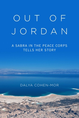 Out of Jordan: A Sabra in the Peace Corps Tells Her Story - Cohen-Mor, Dalya