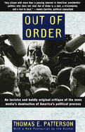 Out of Order: An Incisive and Boldly Original Critique of the News Media's Domination of America's Political Process