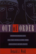 Out of Order: Homosexuality in the Bible and the Ancient Near East