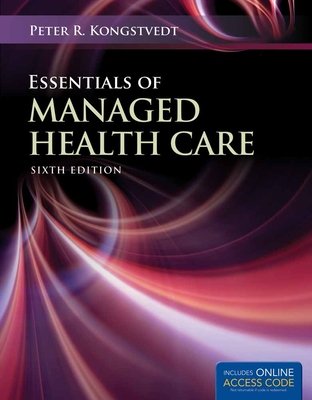 Out of Print: Essentials of Managed Health Care - Kongstvedt, Peter R, M.D.