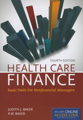 Out of Print: Health Care Finance 4e: Basic Tools for Nonfinancial Managers - Baker, Judith J, PhD, CPA, MS, Ma, and Baker, R W