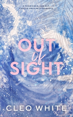 Out of Sight: A Forbidden, Age Gap, Forced Proximity Romance - White, Cleo