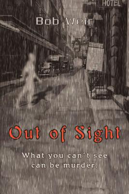 Out of Sight: What you can't see can be murder. - Weir, Bob