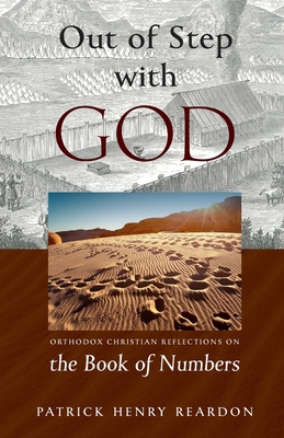 Out of Step with God: Orthodox Christian Reflections on the Book of Numbers - Reardon, Henry Patrick
