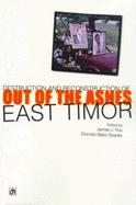 Out of the Ashes: Destruction and Reconstruction of East Timor: Out of the Ashes: the Destruction and Reconstruction of an Emerging State - Fox, James J. (Editor), and Soares, Dionisio Babo (Editor)