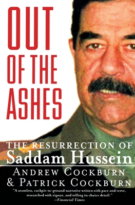 Out of the Ashes: The Resurrection of Saddam Hussein - Cockburn, Andrew, and Cockburn, Patrick