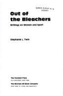 Out of the Bleachers: Writings on Women and Sport