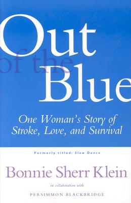 Out of the Blue: One Woman's Return from Stroke to a Full, Creative Life - Klein, Bonnie Sherr, and Blackbridge, Persimmon