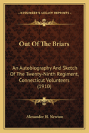 Out Of The Briars: An Autobiography And Sketch Of The Twenty-Ninth Regiment, Connecticut Volunteers (1910)