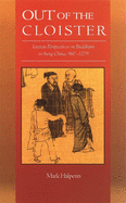 Out of the Cloister: Literati Perspectives on Buddhism in Sung China, 960-1279