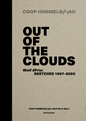 Out of the Clouds: Wolf dPrix: Sketches 1967-2020 - Prix, Wolf D. (Editor), and Coop Himmelb(l)au (Editor), and Feireiss, Kristin (Contributions by)