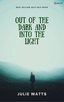 out of the dark into the light - Watts, Julie