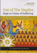 Out of the Depths: Hope in Times of Suffering: Theological Resources in Times of Persecution an Anglican Contribution to Ecumenical Engagement