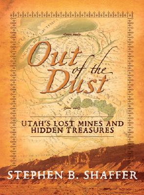 Out of the Dust: Utah's Mines - Shaffer, Stephen