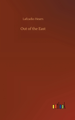 Out of the East - Hearn, Lafcadio