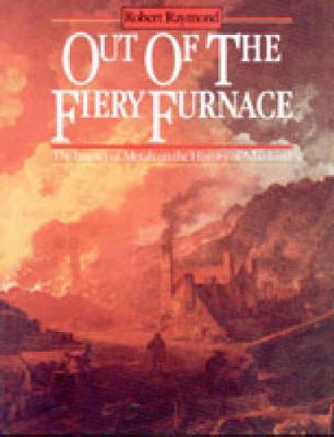 Out of the Fiery Furnace: The Impact of Metals on the History of Mankind - Raymond, Robert