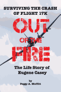 Out of the Fire: Surviving Flight 17k-The Life Story of Eugene Casey