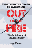 Out of the Fire: Surviving Flight 17K-the Life Story of Eugene Casey