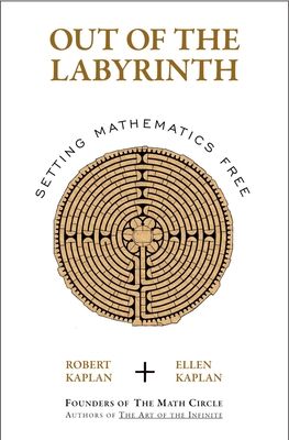 Out of the Labyrinth: Setting Mathematics Free - Kaplan, Ellen, and Kaplan, Robert