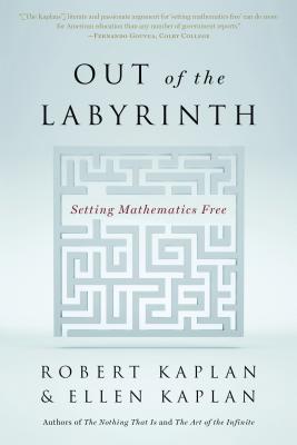 Out of the Labyrinth: Setting Mathematics Free - Kaplan, Robert, and Kaplan, Ellen